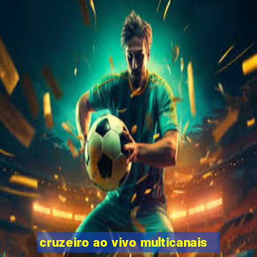 cruzeiro ao vivo multicanais